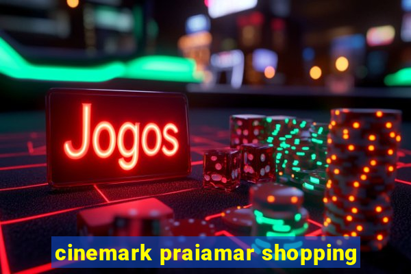 cinemark praiamar shopping